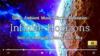 Infinite Horizons | Space Ambient, Deep Chill  Music Mix | Best of Ambyion, GalaxyTones