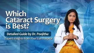 Types of Cataract Surgery Explained | Dr. Poojitha | Pixel Eye Hospital Hyderabad