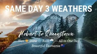 Hobart to Queenstown 🚗 | Sun ☀️ Snow ❄️ Rain 🌧️ All in One Day!