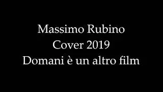 Massimo Rubino - Domani &egrave; un altro film ( Cover 2019)