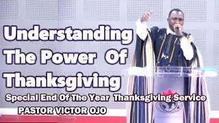 Understanding The Power Of Thanksgiving _ Special End Of The Year Thanksgiving Service