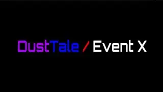 DustTale / Event X ( I'm Stronger Than You 2 )