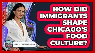 How Did Immigrants Shape Chicago's Food Culture?