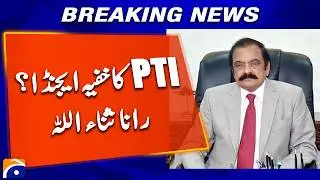 &ldquo;Hidden Agenda&rdquo; Allegation Against PTI | Rana Sanaullah Speaks Out | Geo News