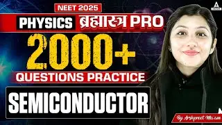Semiconductors Class 12 Physics | Most 2000+ Imp. Questions Practice for NEET 2025 | Arshpreet Kaur