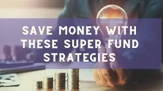 Save Money With These Super Fund Strategies