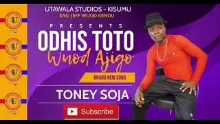 Toney Soja][Odhis Toto wuod Ajigo][Utawala Studio ~Kisumu Brand New Song