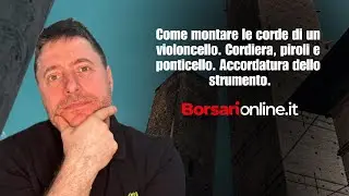 Come montare le corde di un violoncello. Cordiera, piroli e ponticello. Accordatura dello strumento.