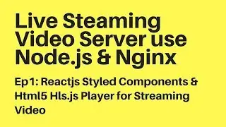 Ep1: Reactjs Styled Components & Html5 Hls.js Player for Streaming Video