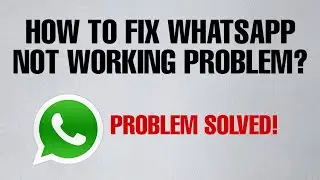 How To Fix WhatsApp Not Working Problem Solved