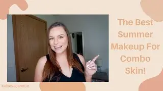 The Best Summer Makeup For Combo Skin | KelseyJoandCo.