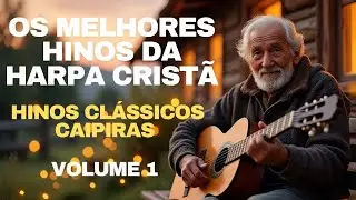 Os melhores hinos da HARPA CRISTÃ - Hinos Clássicos - Volume 1 - Harpa Caipira 