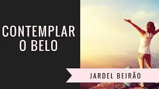 Contemplar o Belo | parte 1