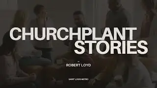 Church Planting Stories | Robert Loyd