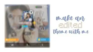 [ 001 ] make an edited theme with me !!