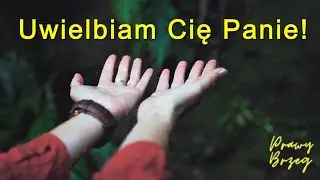 Uwielbiam Cię, Panie | Prawy Brzeg