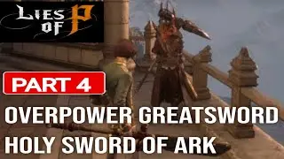 Lies Of P - Part 4 Great Sword Holy Sword Of Ark