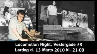LOCOMOTION NIGHT, VESTERGADE 58, Saturday 13th of March, 21:00