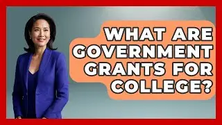 What Are Government Grants For College? - Smart Money Alternatives