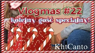 🎄VLOGMAS #22🎄 | KOLEJNY gość SPECIALNY! | KhtCanto 