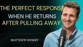 The Perfect Response When He Returns After Pulling Away | Matthew Hussey Speech