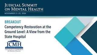 2024 JSMH: BREAKOUT: Competency Restoration at the Ground Level: A View from the State Hospital