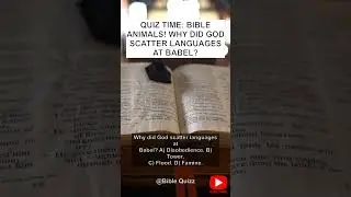 Quiz Time Bible Animals! Why did God scatter languages at Babel
