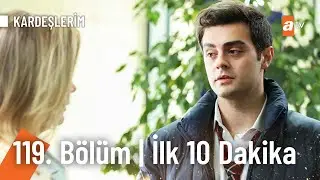 Kardeşlerim 119. Bölüm | İlk 10 Dakika