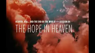 Secret Church 13 &ndash;&nbsp;Session 4: The Hope in Heaven