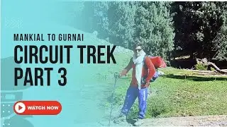 MANKIAL TO GURNAI | PART 3 | CIRCUIT TREK | 36 KM | SHAHI BANDA TO PANALSHAI BANDA TO GURNAI