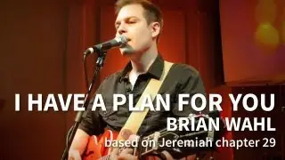 I Have A Plan For You - Brian Wahl (Unfailing Love album version)