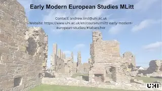 Introduction to the Early Modern European Studies MLitt Programme at UHI