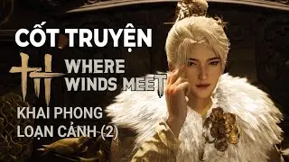 Cốt Truyện Where Wind Meet #2 - Khai Phong Loạn Cảnh (Y&ecirc;n V&acirc;n Thập Lục Thanh)