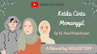 Ep 15 - Hasil Keputusan | Ketika Cinta Memanggil by Nisastuff | Drama Kehidupan Novel Audio Cerbung