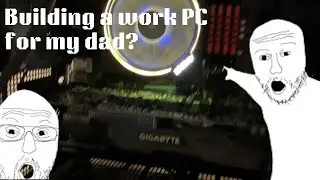 Building a work pc for my dad&hellip; somewhat overkill.