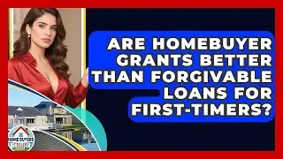 Are Homebuyer Grants Better Than Forgivable Loans For First-timers? - Home Buyers and Sellers Guide