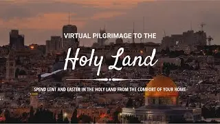 Virtual Pilgrimage to the Holy Land.
