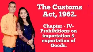 Customs act 1962 -Chapter IV- Prohibitions on importation & exportation of Goods.