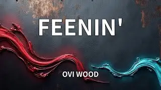 OVI WOOD - FEENIN' (Lyrics)