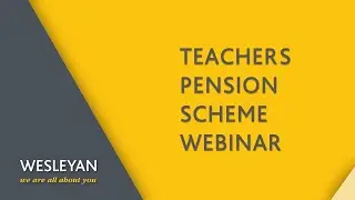 Teachers Pension Scheme Webinar, with Wesleyan Financial Services