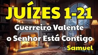 JUÍZES 1-21 | Guerreiro Valente, o Senhor Está Contigo | Luz na Noite Católica.