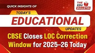 CBSE Closes LOC Correction Window for 2025&ndash;26 Today | Educational Highlights 27-Oct-2025
