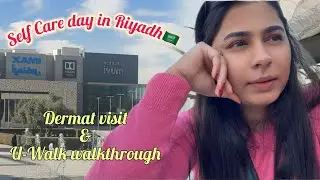 Dermat Visit 🧴 + U-Walk Stroll ✨ | Riyadh Vlog