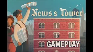 News Tower Gameplay &ndash; I Built a Newspaper Empire in 1930!!!