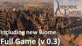 Airborne Empire - Full Game (v 0.3) / New Biome Tropical Islands / Part 1 - No Commentary Gameplay