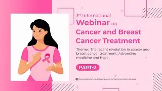3rd International Conference on Cancer and Breast Cancer Treatment| Webinar 2025 | Part 2