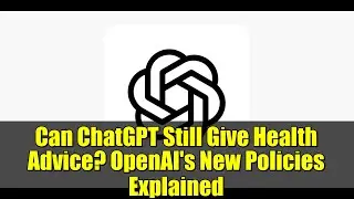Can ChatGPT Still Give Health Advice? OpenAI's New Policies Explained