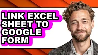 How to Link Excel Sheet to Google Form - Easy Guide