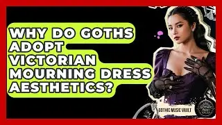 Why Do Goths Adopt Victorian Mourning Dress Aesthetics? - Goth Music Vault