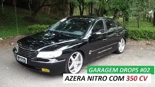 Garagem Drops #02: Hyundai Azera nitro com 350 cv
